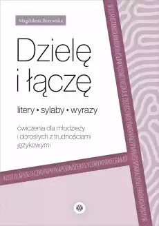 Dzielę i łączę litery sylaby wyrazy Ćwiczenia dla młodzieży i dorosłych z trudnościami językowymi Książki Nauki humanistyczne