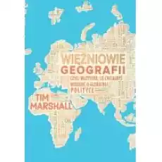 Więźniowie geografii czyli wszystko co chciałbyś wiedzieć o globalnej polityce Książki Literatura faktu