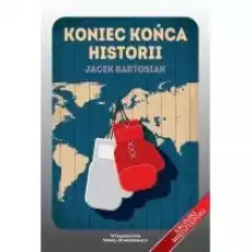 Koniec końca historii Książki Nauki humanistyczne