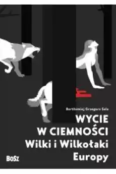 Wycie w ciemności Wilki i wilkołaki Europy Książki Religia