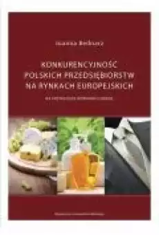 Konkurencyjność polskich przedsiębiorstw na rynkach europejskich Książki Ebooki