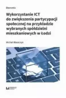 Wykorzystanie ICT do zwiększenia partycypacji społecznej na przykładzie wybranych spółdzielni mieszk Książki Ebooki