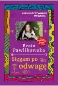 Kurs pozytywnego myślenia Sięgam po odwagę Książki Rozwój osobisty