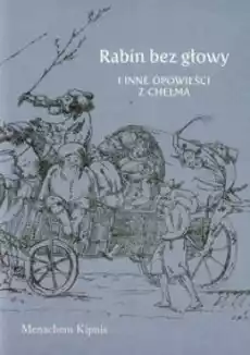 Rabin bez głowy i inne opowieści z Chełma Książki Powieści i opowiadania