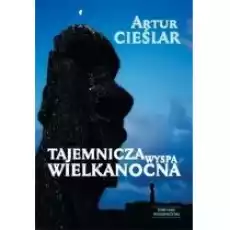 Tajemnicza Wyspa Wielkanocna Książki Literatura podróżnicza