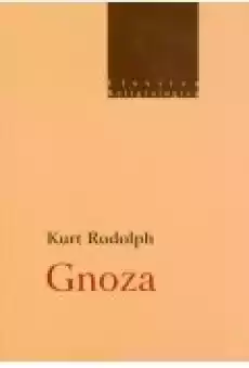 Gnoza Istota i historia późnoantycznej formacji religijnej Książki Religia