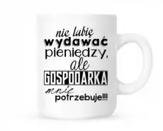 kubek nie lubię wydawać pieniędzy ale gospodarka mnie potrzebuje Dom i ogród Wyposażenie kuchni Naczynia kuchenne Kubki