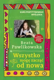 Kurs pozytywnego myślenia Wszystko mogę zacząć Książki Poradniki