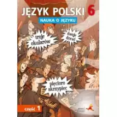 Nauka o języku Język polski 6 Ćwiczenia Część 1 Szkoła podstawowa Książki Podręczniki i lektury