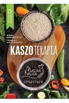 Kaszoterapia Nasza Kasza inspiruje Książki Zdrowie medycyna