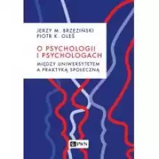 O psychologii i psychologach Między uniwersytetem a praktyką społeczną Książki Nauki humanistyczne