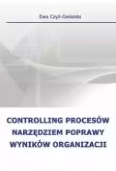 Controlling procesów narzędziem poprawy wyników organizacji Książki Ebooki