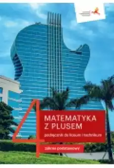 Matematyka z plusem 4 Podręcznik do liceum i technikum Zakres podstawowy Książki Podręczniki i lektury