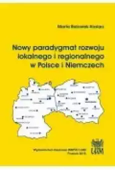 Nowy paradygmat rozwoju lokalnego i regionalnego w Polsce i Niemczech Książki Ebooki