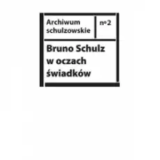 Bruno Schulz w oczach świadków Książki Nauki humanistyczne