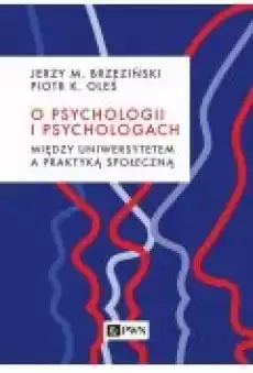 O psychologii i psychologach Między uniwersytetem a praktyką Książki Ebooki