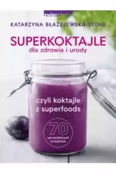 Superkoktajle dla zdrowia i urody czyli koktajle Książki Zdrowie medycyna