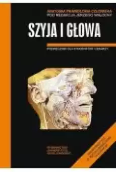 Anatomia prawidłowa człowieka Szyja i głowa Książki Zdrowie medycyna