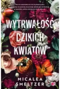 Wytrwałość dzikich kwiatów Wildflowers Tom 1 Książki Literatura obyczajowa