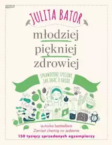 Młodziej piękniej zdrowiej sprawdzone sposoby jak dbać o urodę Książki Poradniki