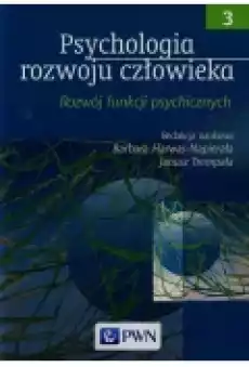 Psychologia rozwoju człowieka Tom 3 Rozwój funkcji psychicznych Książki Podręczniki i lektury