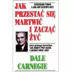 Jak przestać się martwić i zacząć żyć Książki Nauki humanistyczne