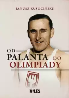 Od palanta do olimpiady Janusz Kusociński Książki Biograficzne