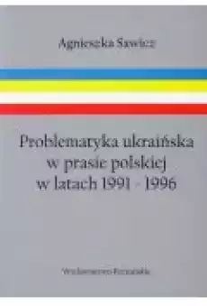 Problematyka ukraińska w prasie polskiej w latach 19911996 Książki Historia