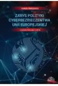 Zarys polityki cyberbezpieczeństwa Unii Europejskiej Casus Polski i RFN Książki Ebooki