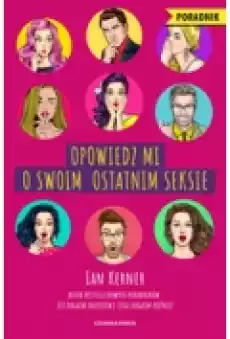 Opowiedz mi o swoim ostatnim seksie Książki Poradniki