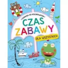 Czas zabawy dla wszystkich Zadania do kolorowania Książki Dla dzieci