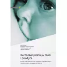 Karmienie piersią w teorii i praktyce Podręcznik dla doradców i konsultantów laktacyjnych oraz położnych pielęgniarek i lekar Książki Podręczniki i lektury