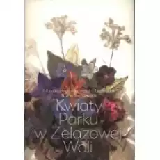 Kwiaty Parku w Żelazowej Woli Książki Poradniki