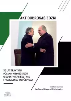 Akt dobrosąsiedzki 30 lat Traktatu polskoniem Książki Polityka