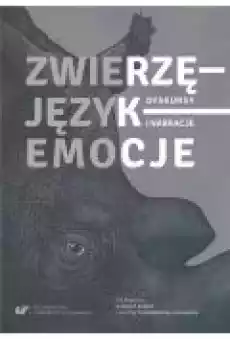 Zwierzę Język Emocje Dyskursy i narracje Książki Nauki humanistyczne