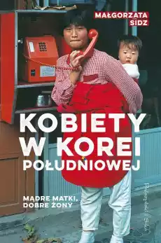 Mądre matki dobre żony Kobiety w Korei Południowej Książki Literatura faktu