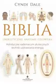 Biblia energetycznej anatomii człowieka Holistyczne vademecum skutecznych technik uzdrawiania energią Książki Audiobooki