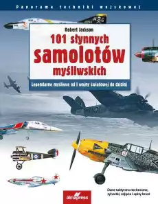 101 słynnych samolotów myśliwskich Legendarne myśliwce od I wojny światowej do dzisiaj wyd 2 Książki Encyklopedie i słowniki