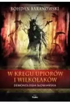 W kręgu upiorów i wilkołaków Demonologia słowiańska Książki Ebooki