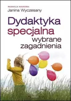 Dydaktyka specjalna wybrane zagadnienia Książki Nauki humanistyczne