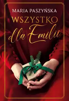 Wszystko dla Emilii Książki Literatura obyczajowa