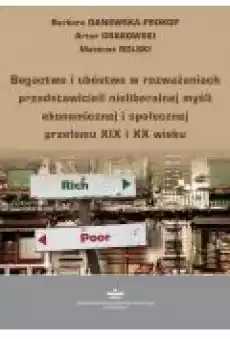 Bogactwo i ubóstwo w rozważaniach przedstawicieli nieliberalnej myśli ekonomicznej i społecznej przełomu XIX i XX wieku Książki Ebooki