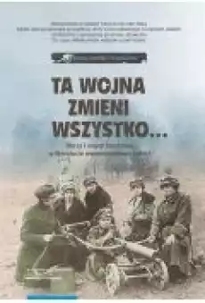 Ta wojna zmieni wszystkohellip Obraz I wojny światowej w literaturze wspomnieniowej kobiet Wybór tekstów źródłowych Książki Ebooki