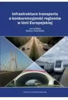 Infrastruktura transportu a konkurencyjność regionów w Unii Europejskiej Książki Ebooki