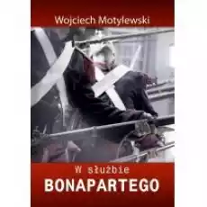 W służbie Bonapartego Książki Literatura piękna