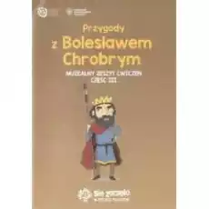 Przygody z Bolesławem Chrobrym Muzealny zeszyt ćwiczeń Część III Książki Dla dzieci