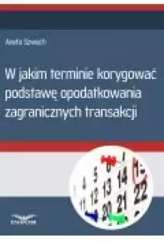 W jakim terminie korygować podstawę opodatkowania zagranicznych transakcji Książki Ebooki