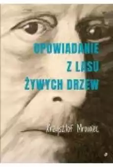 Opowiadanie z lasu żywych drzew Książki Literatura piękna