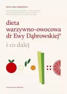 Dieta warzywnoowocowa dr ewy dąbrowskiej i co dalej Książki Poradniki