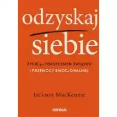 Odzyskaj siebie Życie po toksycznym związku Książki Nauki humanistyczne